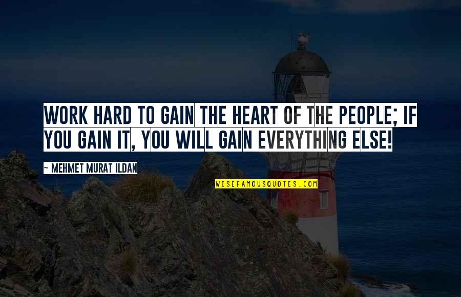 Everything Will Work Out For The Best Quotes By Mehmet Murat Ildan: Work hard to gain the heart of the