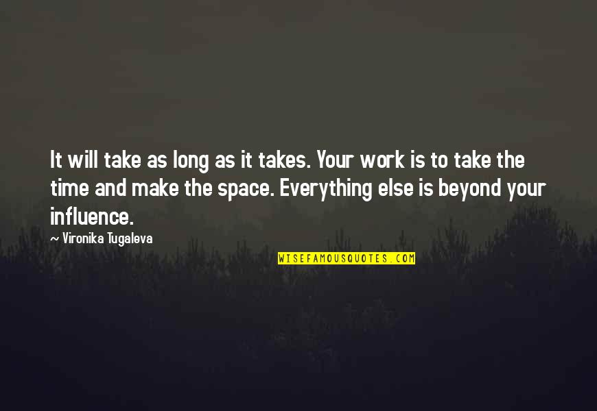 Everything Will Work Out For The Best Quotes By Vironika Tugaleva: It will take as long as it takes.