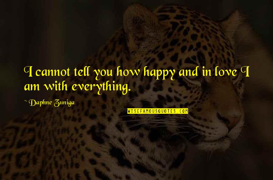 Everything With Love Quotes By Daphne Zuniga: I cannot tell you how happy and in Everything With Love Quotes By Daphne Zuniga: I cannot tell you how happy and in