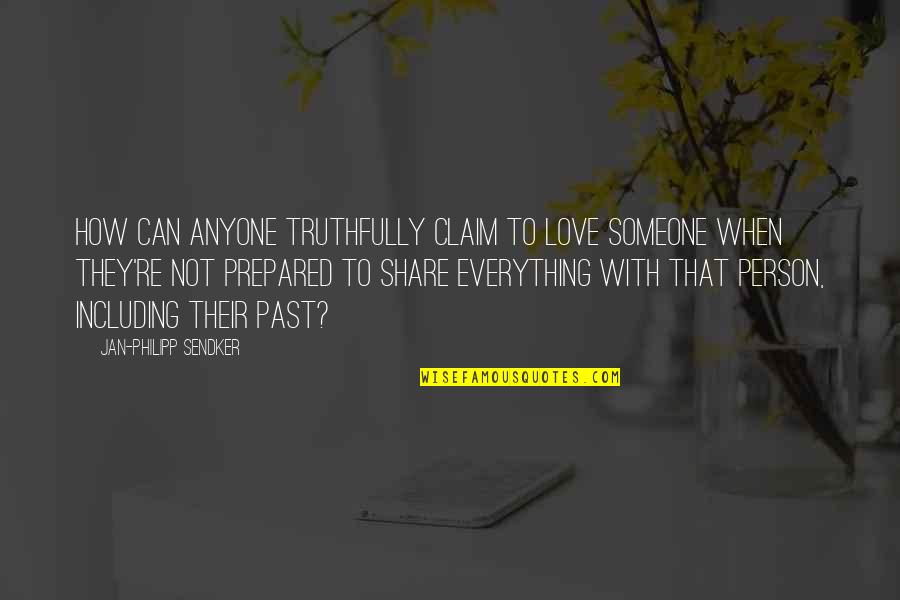 Everything With Love Quotes By Jan-Philipp Sendker: How can anyone truthfully claim to love someone Everything With Love Quotes By Jan-Philipp Sendker: How can anyone truthfully claim to love someone