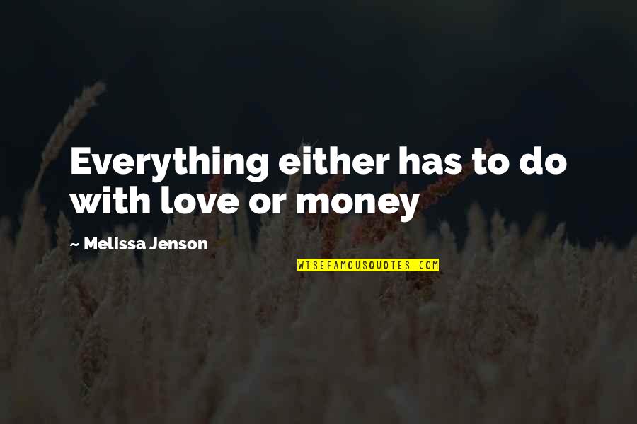 Everything With Love Quotes By Melissa Jenson: Everything either has to do with love or Everything With Love Quotes By Melissa Jenson: Everything either has to do with love or