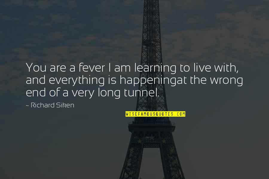 Everything With Love Quotes By Richard Siken: You are a fever I am learning to Everything With Love Quotes By Richard Siken: You are a fever I am learning to