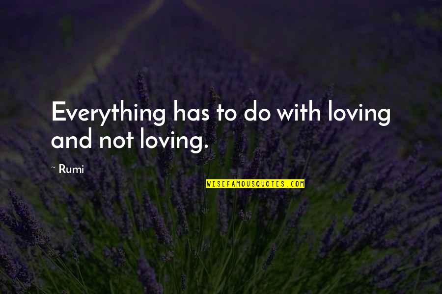 Everything With Love Quotes By Rumi: Everything has to do with loving and not