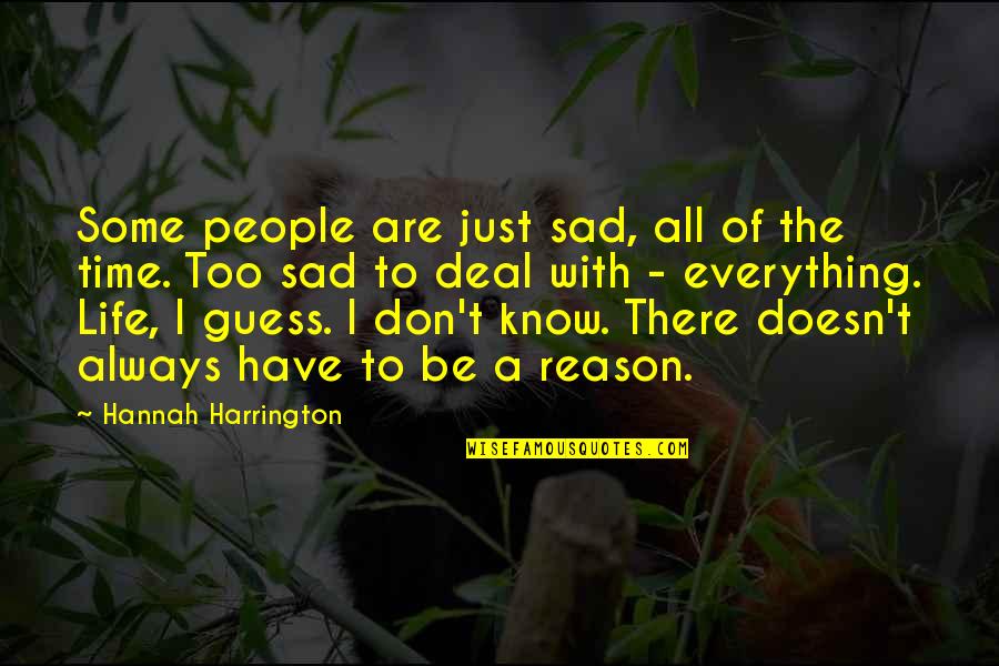 Everything With Time Quotes By Hannah Harrington: Some people are just sad, all of the