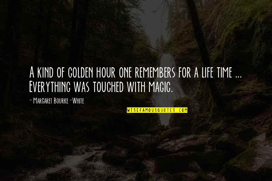 Everything With Time Quotes By Margaret Bourke-White: A kind of golden hour one remembers for
