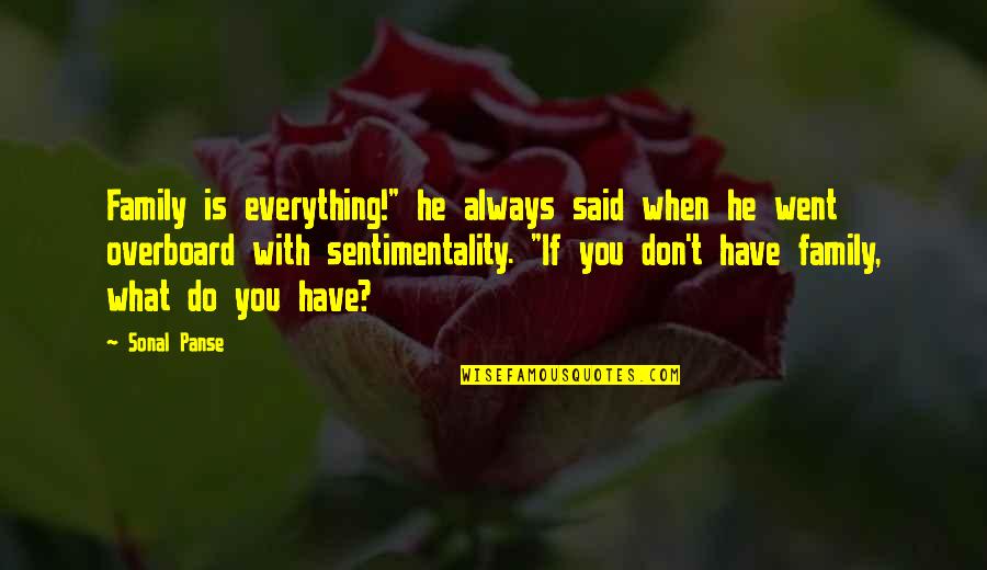 Everything With Time Quotes By Sonal Panse: Family is everything!" he always said when he