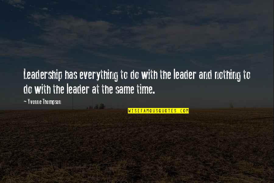 Everything With Time Quotes By Yvonne Thompson: Leadership has everything to do with the leader