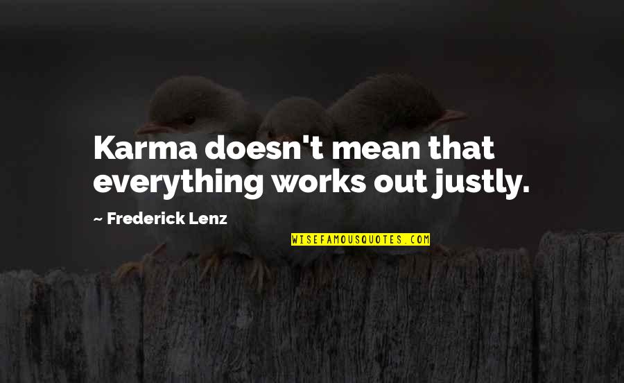 Everything Work Out Quotes By Frederick Lenz: Karma doesn't mean that everything works out justly.