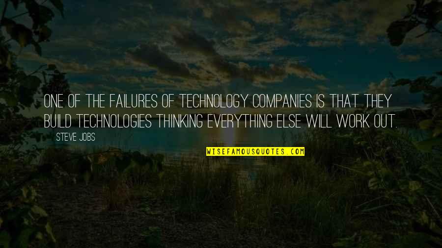 Everything Work Out Quotes By Steve Jobs: One of the failures of technology companies is