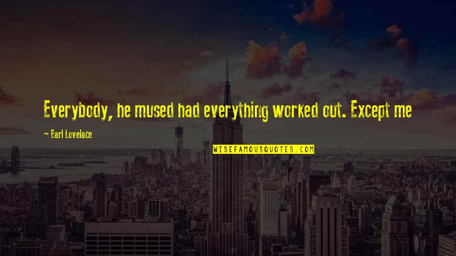 Everything Worked Out Quotes By Earl Lovelace: Everybody, he mused had everything worked out. Except
