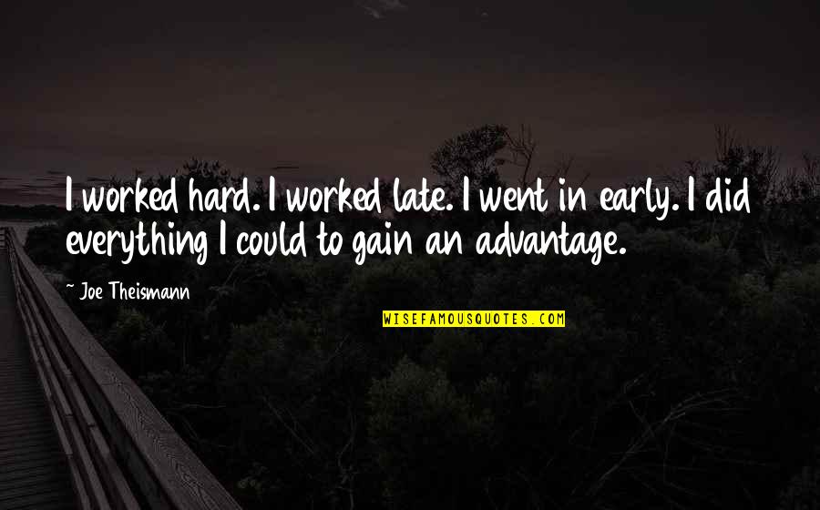 Everything Worked Out Quotes By Joe Theismann: I worked hard. I worked late. I went