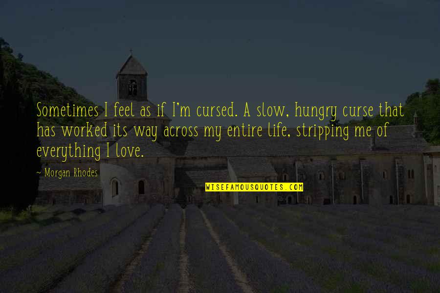 Everything Worked Out Quotes By Morgan Rhodes: Sometimes I feel as if I'm cursed. A