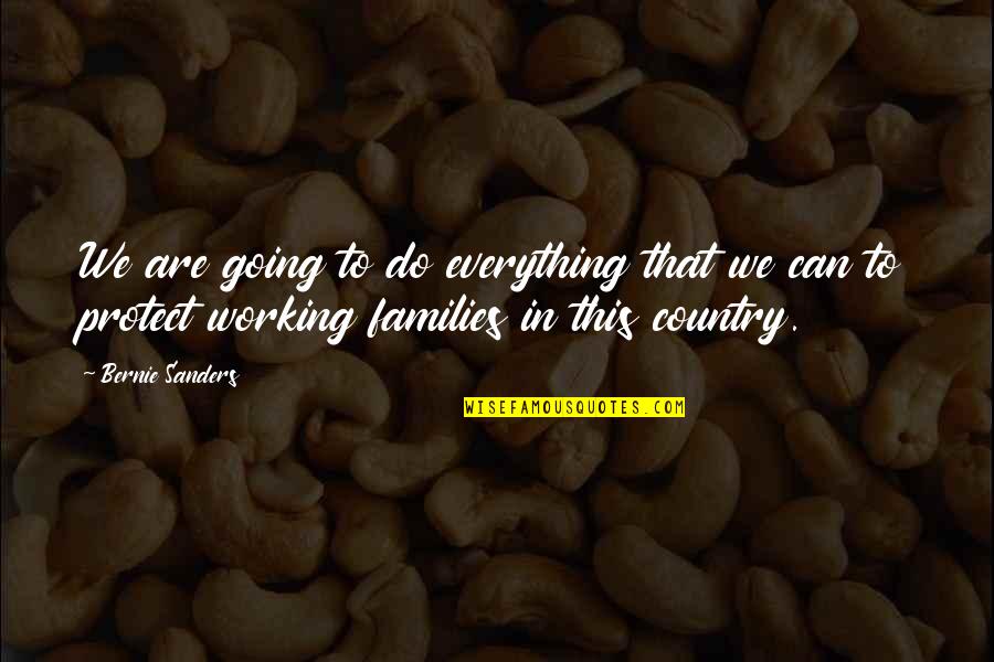 Everything Working Out Quotes By Bernie Sanders: We are going to do everything that we