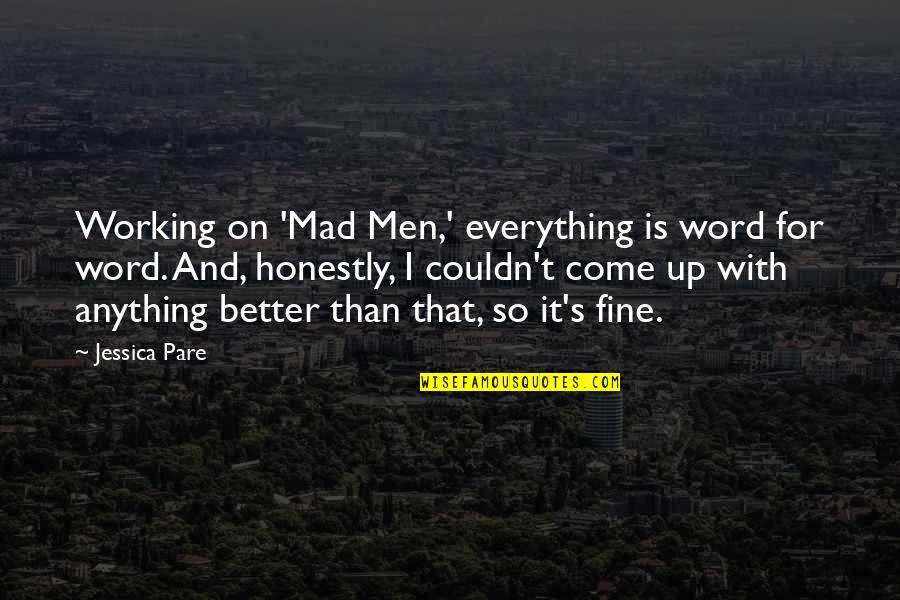 Everything Working Out Quotes By Jessica Pare: Working on 'Mad Men,' everything is word for