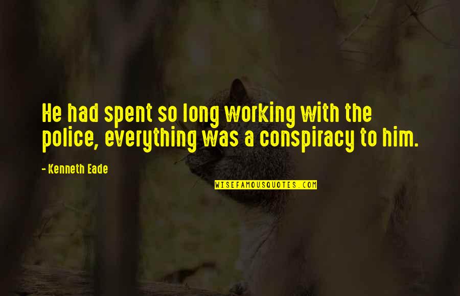 Everything Working Out Quotes By Kenneth Eade: He had spent so long working with the