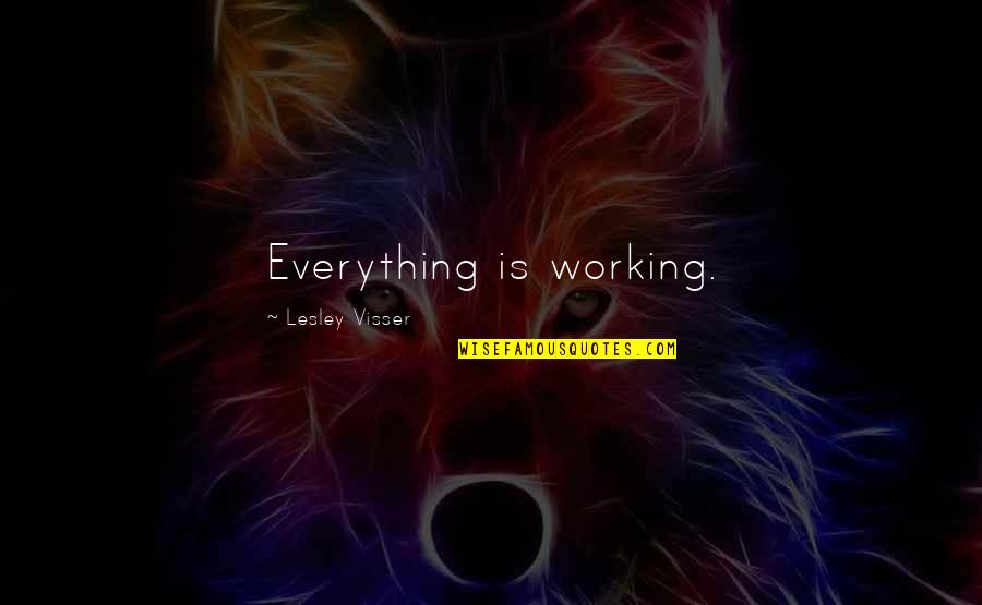 Everything Working Out Quotes By Lesley Visser: Everything is working.
