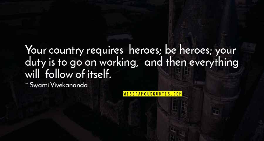 Everything Working Out Quotes By Swami Vivekananda: Your country requires heroes; be heroes; your duty