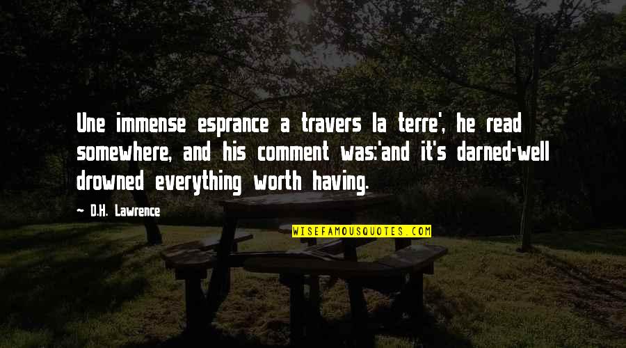 Everything Worth Having Quotes By D.H. Lawrence: Une immense esprance a travers la terre', he