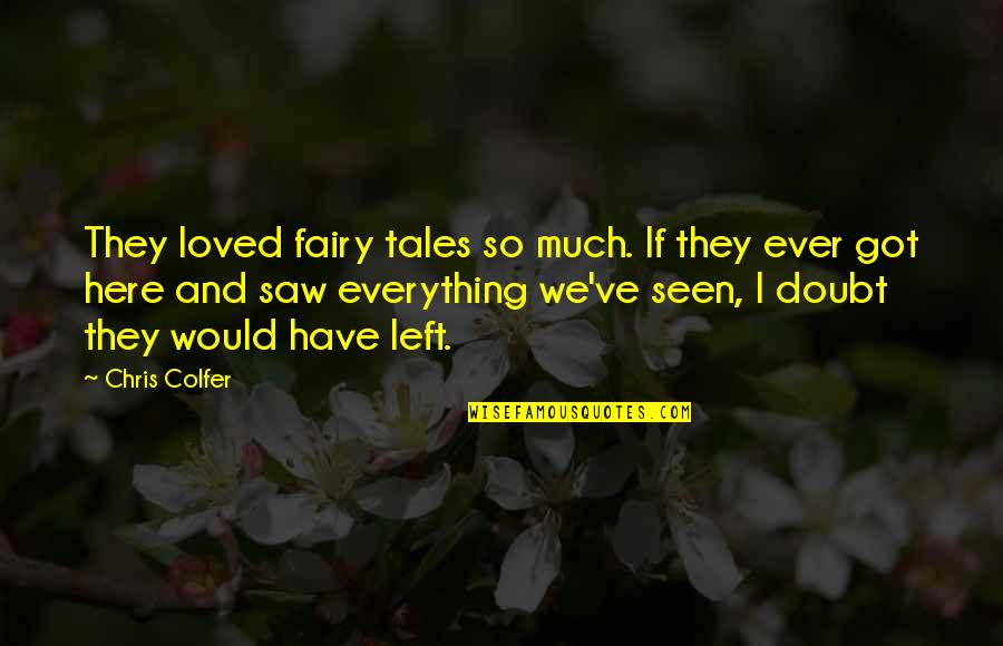Everything Would Be Okay Quotes By Chris Colfer: They loved fairy tales so much. If they