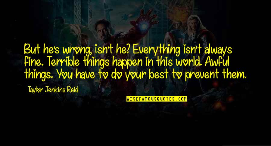 Everything You Do Is Wrong Quotes By Taylor Jenkins Reid: But he's wrong, isn't he? Everything isn't always