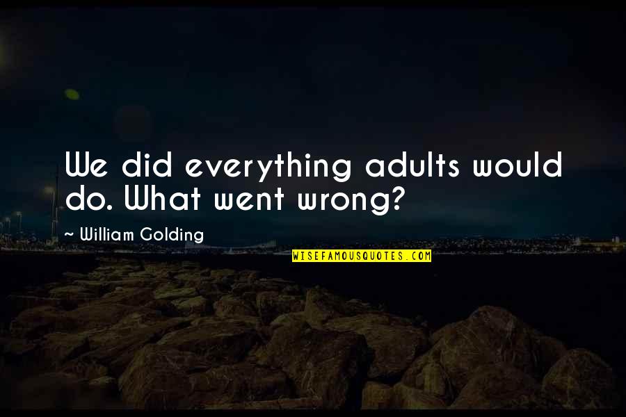 Everything You Do Is Wrong Quotes By William Golding: We did everything adults would do. What went