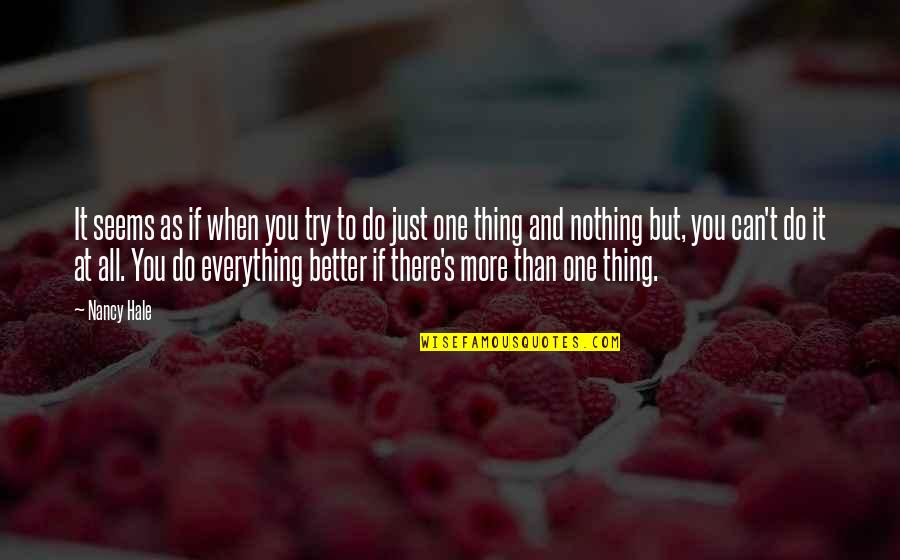 Everything You Do Quotes By Nancy Hale: It seems as if when you try to