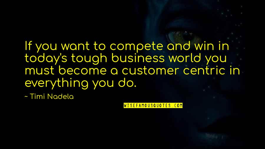 Everything You Do Quotes By Timi Nadela: If you want to compete and win in
