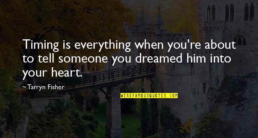 Everything You Ever Dreamed Of Quotes By Tarryn Fisher: Timing is everything when you're about to tell Everything You Ever Dreamed Of Quotes By Tarryn Fisher: Timing is everything when you're about to tell