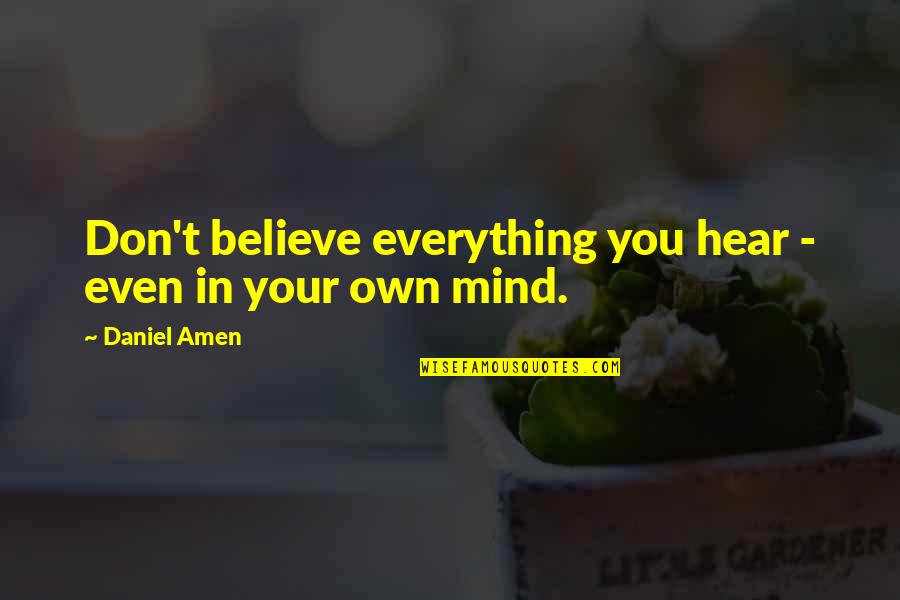 Everything You Hear Quotes By Daniel Amen: Don't believe everything you hear - even in