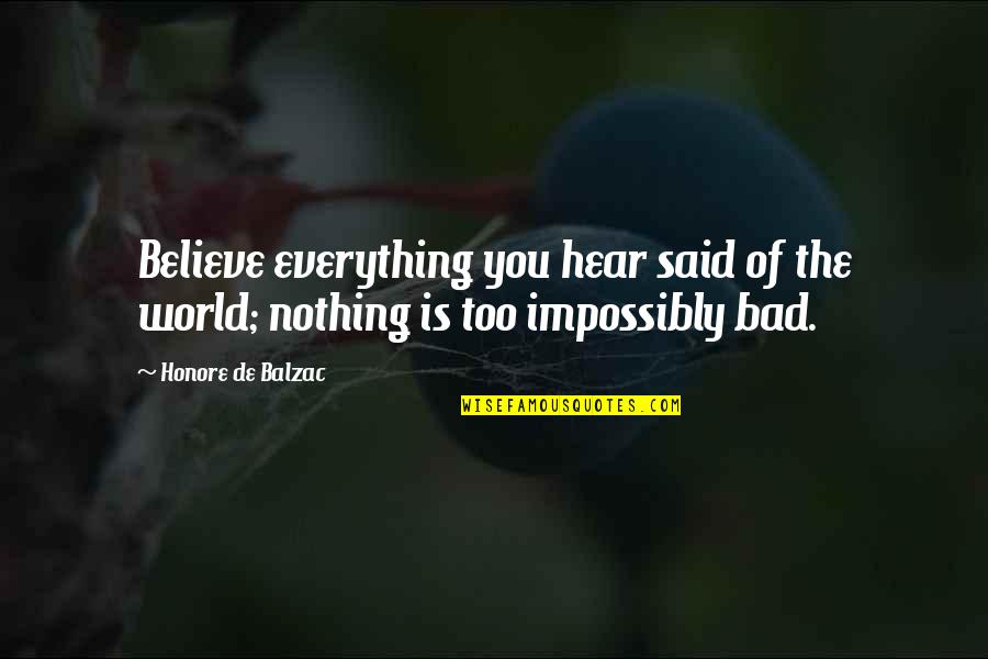 Everything You Hear Quotes By Honore De Balzac: Believe everything you hear said of the world;