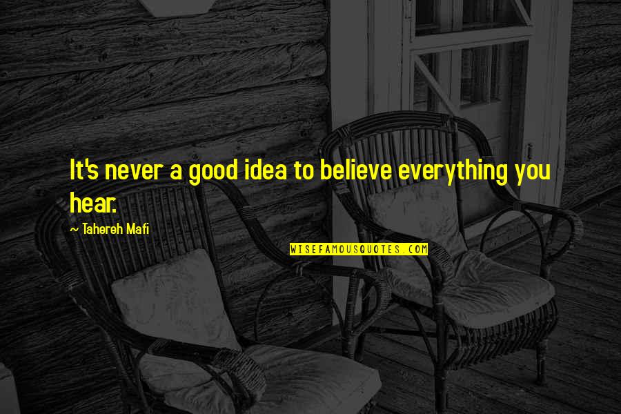 Everything You Hear Quotes By Tahereh Mafi: It's never a good idea to believe everything