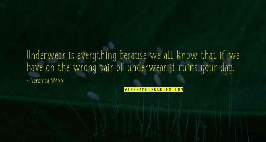 Everything You Know Is Wrong Quotes By Veronica Webb: Underwear is everything because we all know that