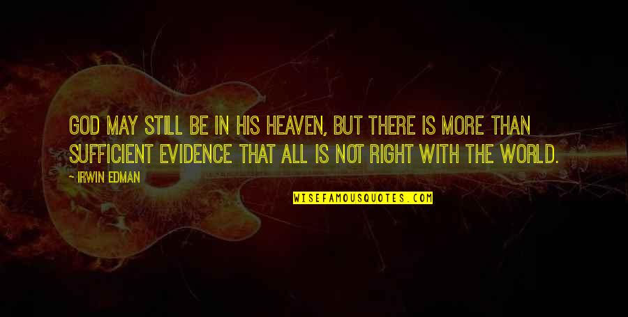 Everything You See Isn't Always What It Seems Quotes By Irwin Edman: God may still be in His Heaven, but