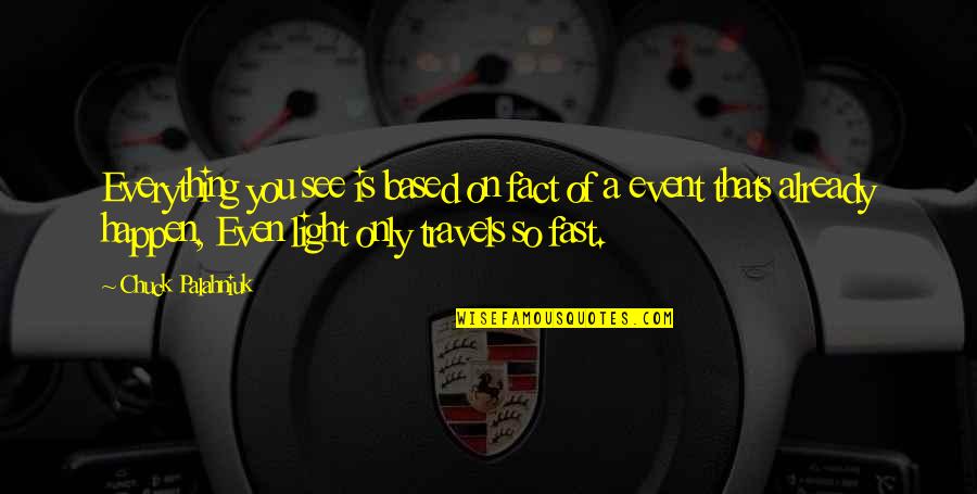 Everything You See Quotes By Chuck Palahniuk: Everything you see is based on fact of Everything You See Quotes By Chuck Palahniuk: Everything you see is based on fact of