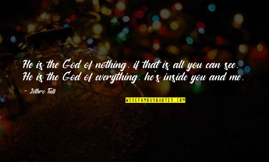 Everything You See Quotes By Jethro Tull: He is the God of nothing, if that Everything You See Quotes By Jethro Tull: He is the God of nothing, if that