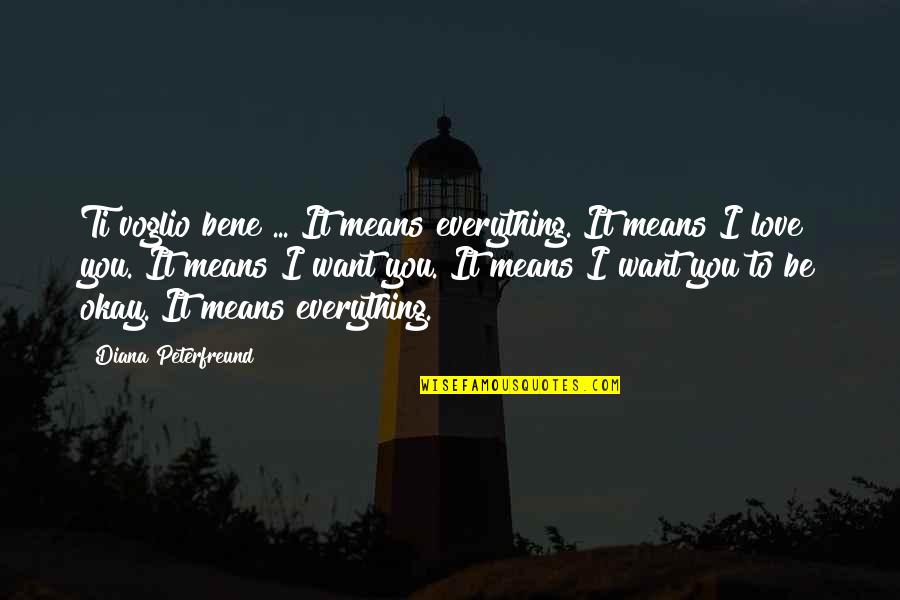 Everything You Want Quotes By Diana Peterfreund: Ti voglio bene ... It means everything. It