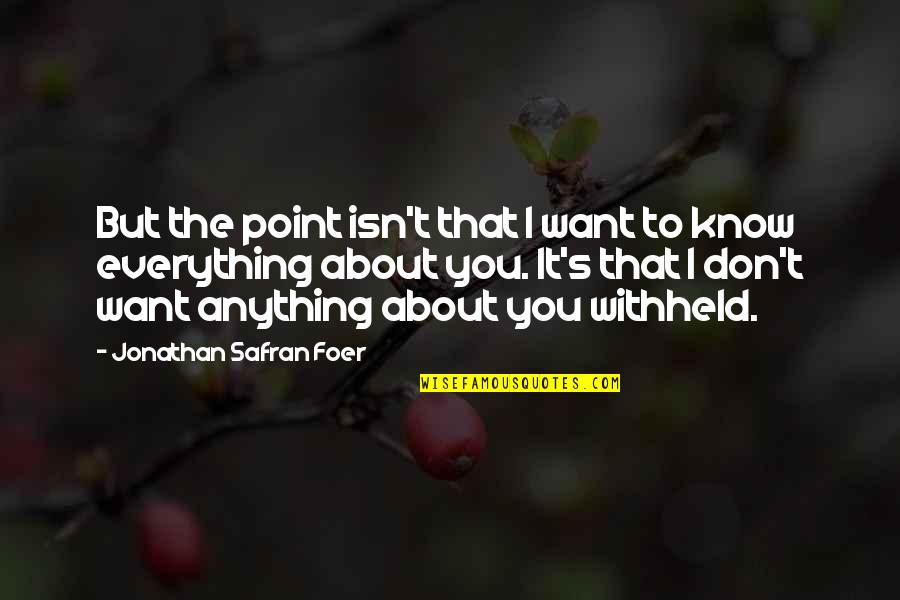 Everything You Want Quotes By Jonathan Safran Foer: But the point isn't that I want to Everything You Want Quotes By Jonathan Safran Foer: But the point isn't that I want to