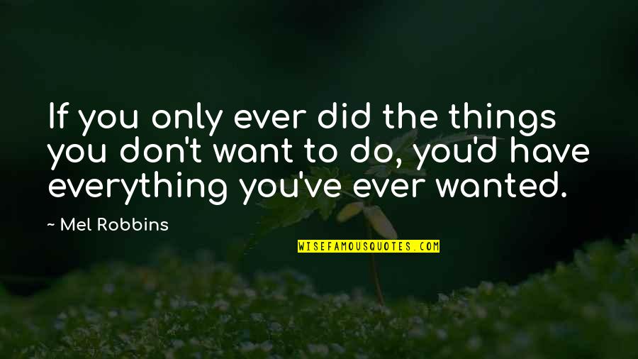 Everything You Want Quotes By Mel Robbins: If you only ever did the things you