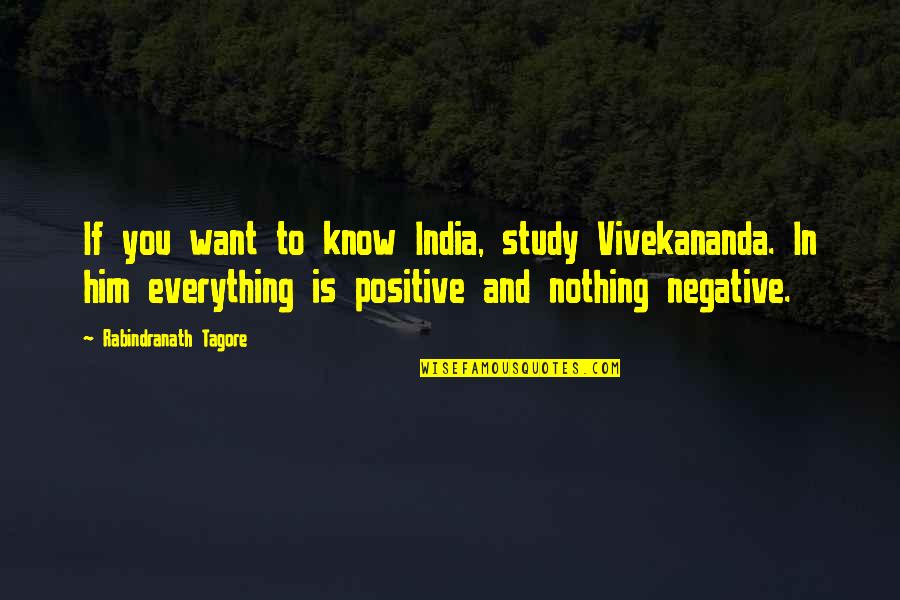 Everything You Want Quotes By Rabindranath Tagore: If you want to know India, study Vivekananda.