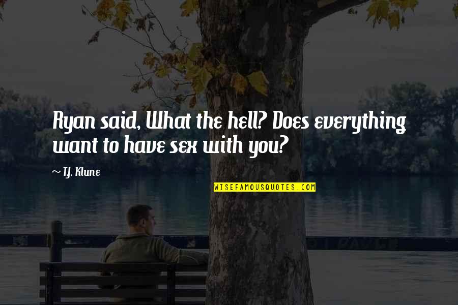 Everything You Want Quotes By T.J. Klune: Ryan said, What the hell? Does everything want