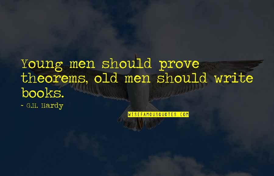 Everything You Want To Say In Brain Hide Quotes By G.H. Hardy: Young men should prove theorems, old men should