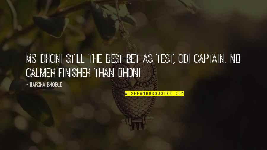 Everything Your Heart Desires Quotes By Harsha Bhogle: MS Dhoni still the best bet as Test,