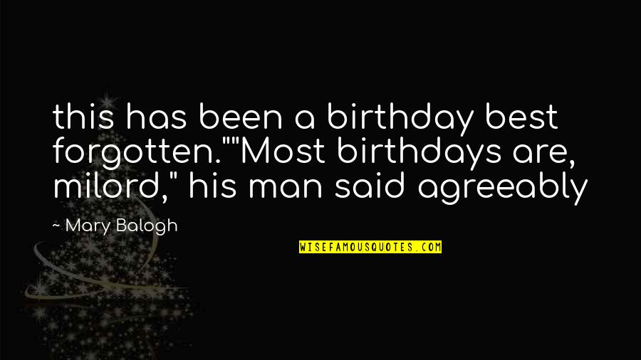 Everythingit's Quotes By Mary Balogh: this has been a birthday best forgotten.""Most birthdays