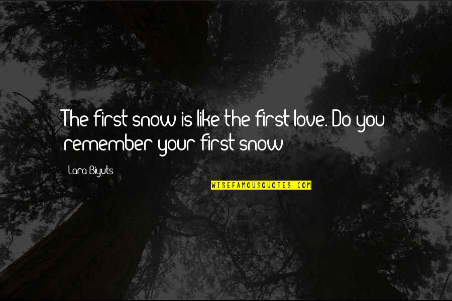 Everythings An Argument Quotes By Lara Biyuts: The first snow is like the first love.