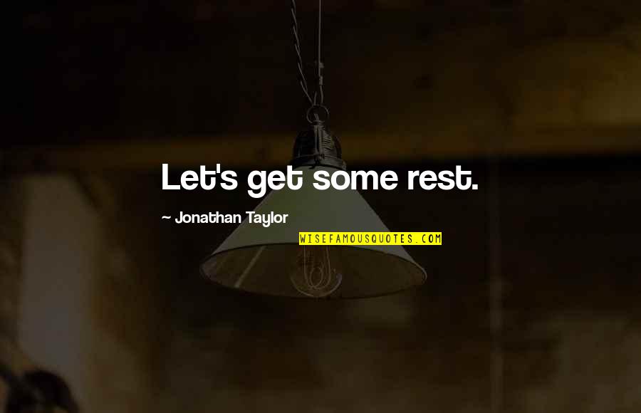 Everything's Coming Together Quotes By Jonathan Taylor: Let's get some rest.