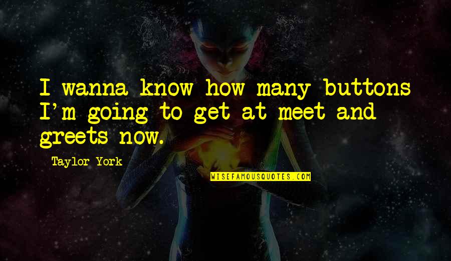 Everything's Gonna Be Fine Quotes By Taylor York: I wanna know how many buttons I'm going