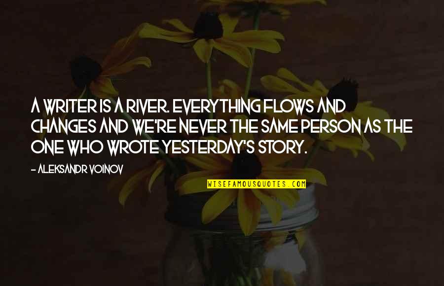 Everything's The Same Quotes By Aleksandr Voinov: A writer is a river. Everything flows and