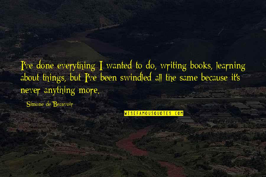 Everything's The Same Quotes By Simone De Beauvoir: I've done everything I wanted to do, writing