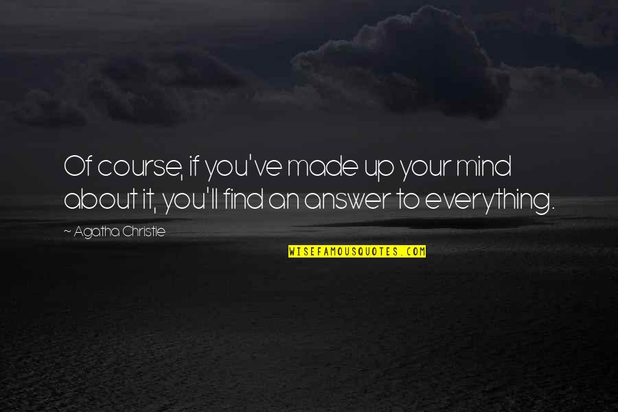 Everything's Up To You Quotes By Agatha Christie: Of course, if you've made up your mind