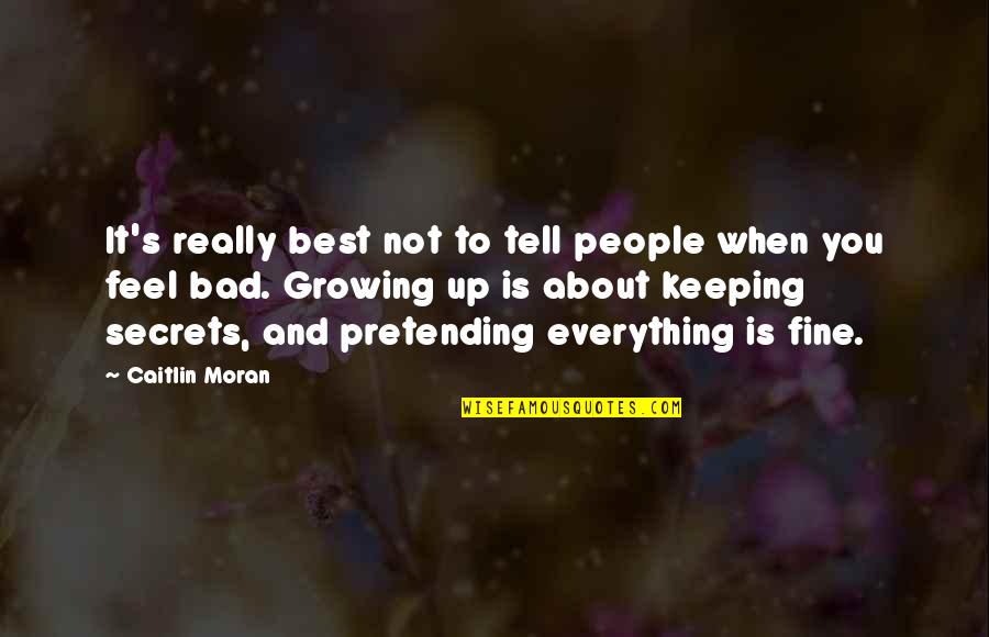 Everything's Up To You Quotes By Caitlin Moran: It's really best not to tell people when